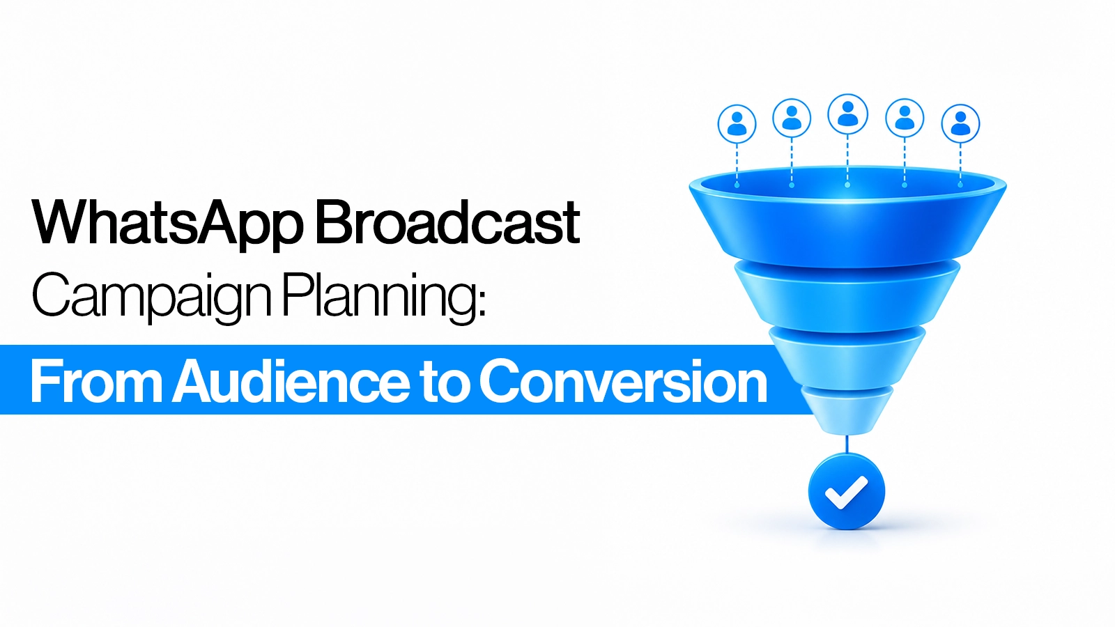 WhatsApp Broadcast Campaign: How to Plan One That Converts